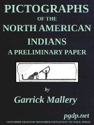 [Gutenberg 54643] • Pictographs of the North American Indians. A preliminary paper / Fourth Annual Report of the Bureau of Ethnology to the Secretary of the Smithsonian Institution, 1882-83, Government Printing Office, Washington, 1886, pages 3-256